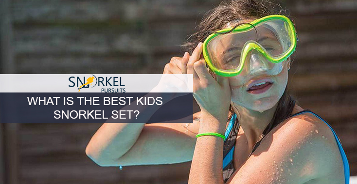 WHAT IS THE BEST KIDS SNORKEL SET?